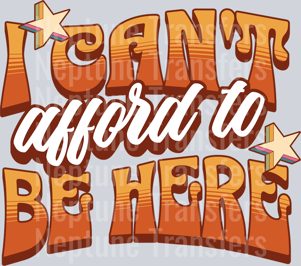 I CANT AFFORD TO BE HERE