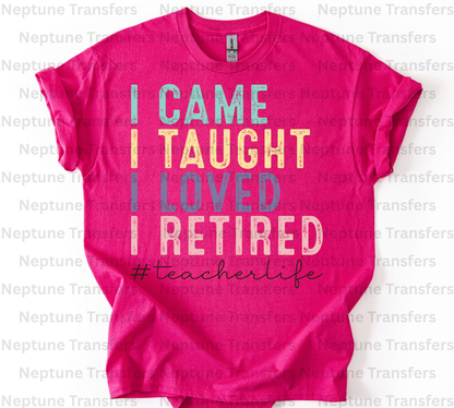 I Came I Taught I Loved I Retired Teacher Life