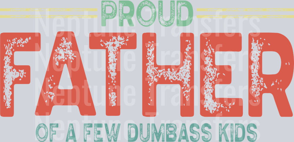 Proud Father Of A Few Dumbass Kids