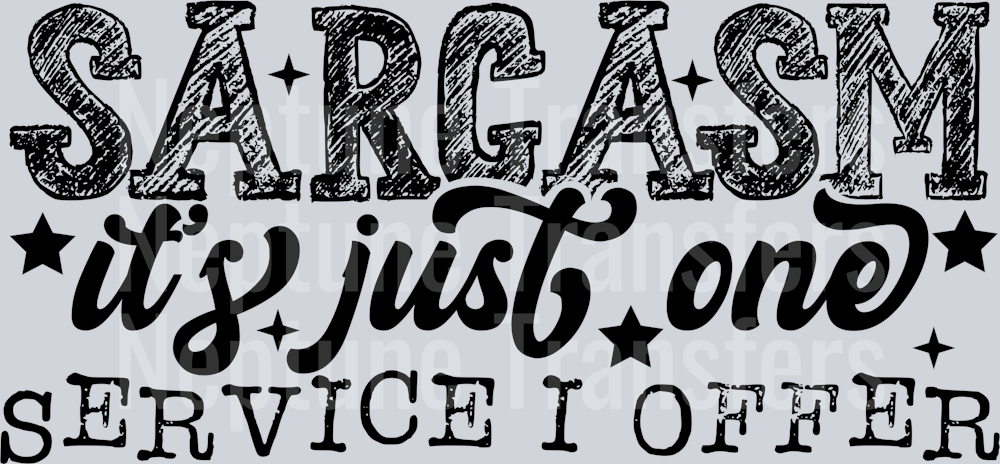 SARCASM ITS JUST ONE SERVICE I OFFER