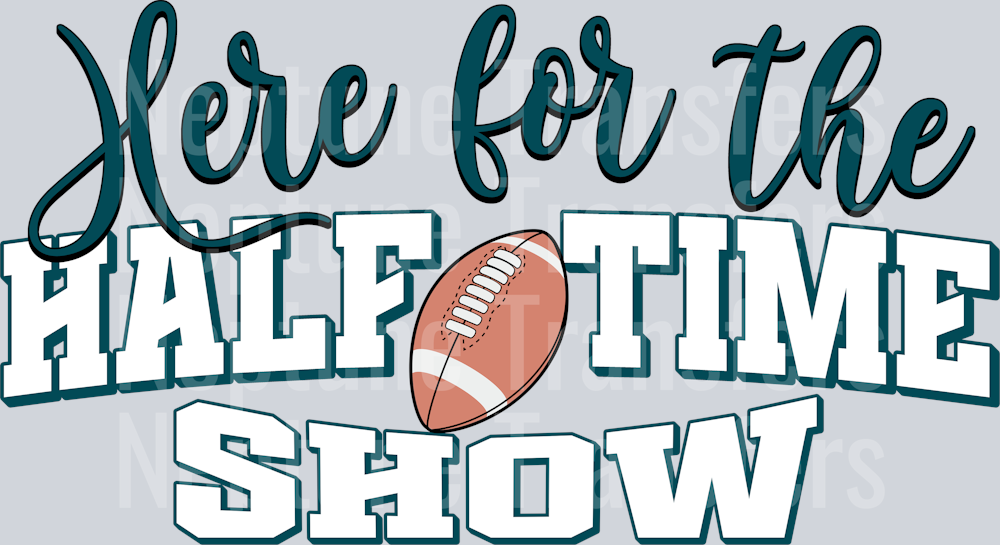 HERE FOR THE HALF TIME SHOW