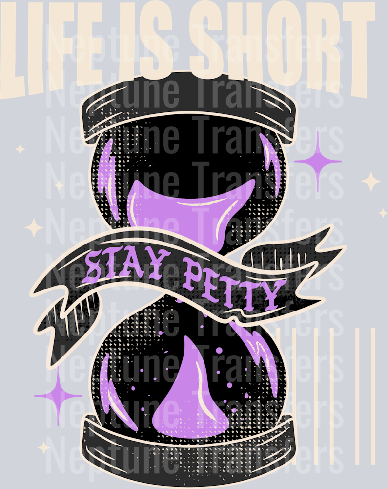 Life Is Short Stay Petty