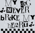 MY DOG NEVER BROKE MY HEART BLACK FONT