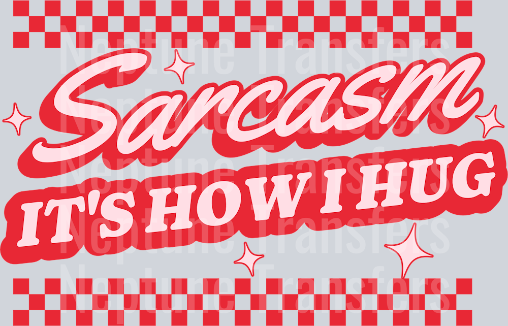 SARCASM ITS HOW I HUG