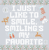 I JUST LIKE TO SMILE