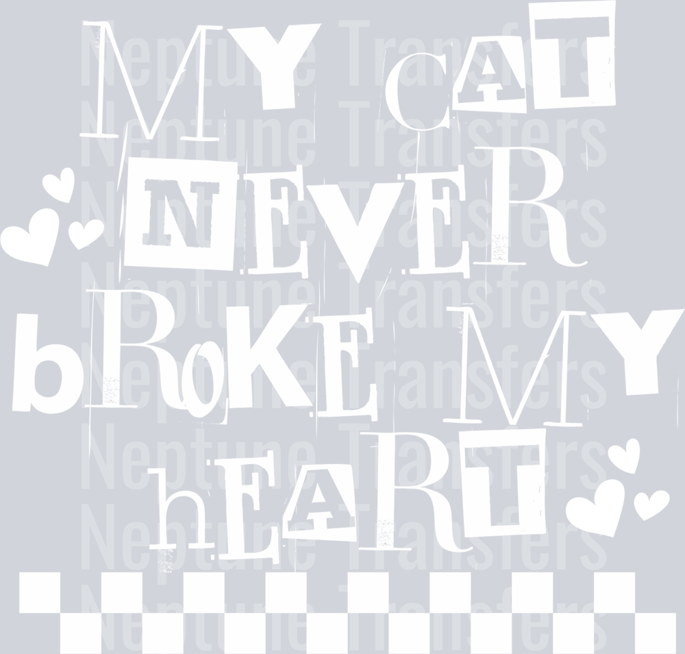 MY CAT NEVER BROKE MY HEART