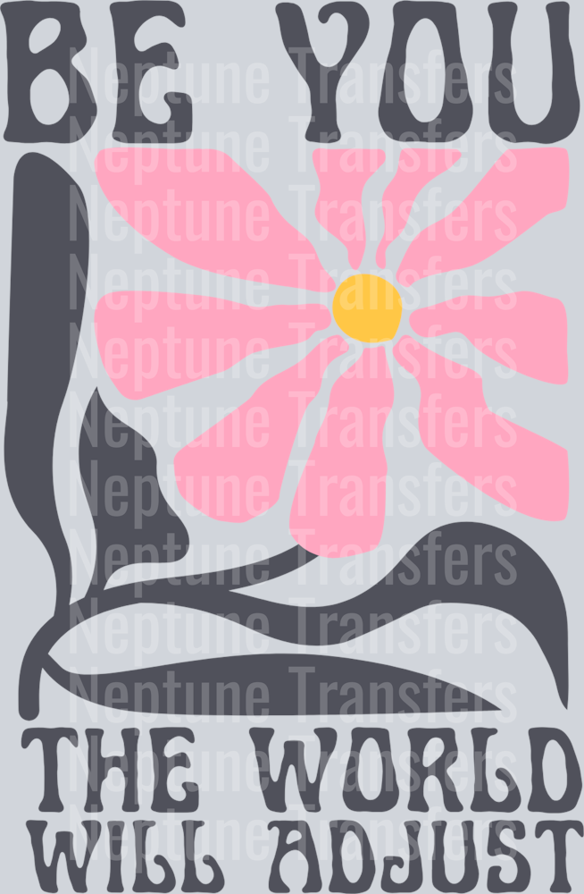 BE YOU THE WORLD WILL ADJUST BACK