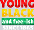Young black and free-ish-Black