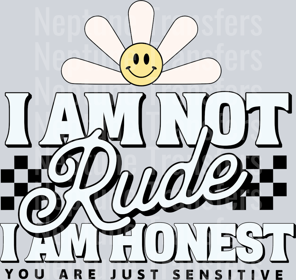 I AM NOT RUDE I AM HONEST