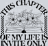 THIS CHAPTER OF MY LIFE IS INVITE ONLY