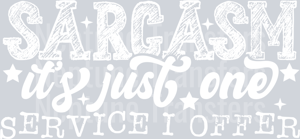 SARCASM ITS JUST ONE SERVICE I OFFER WHITE FONT