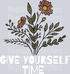 GIVE YOURSELF TIME WHITE FONT