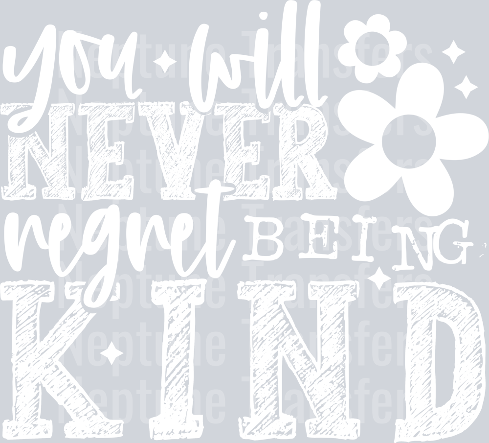 YOU WILL NEVER REGRET BEING KIND WHITE FONT