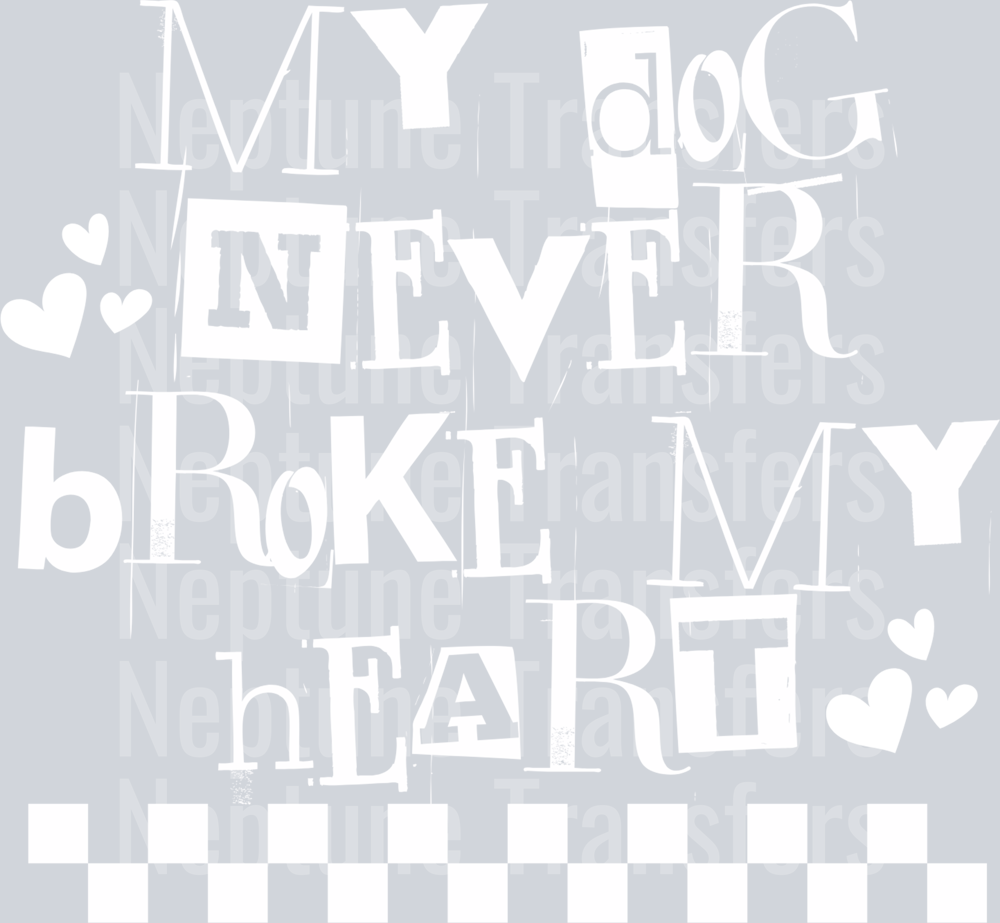 MY DOG NEVER BROKE MY HEART