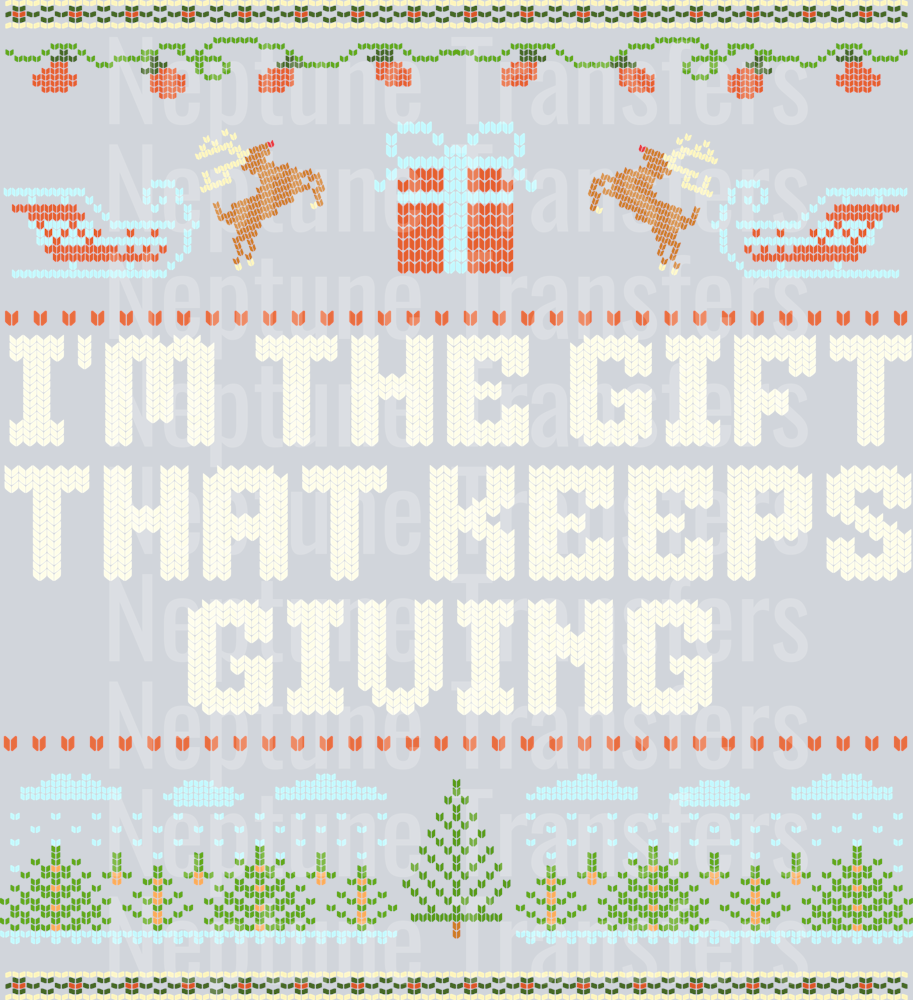 IM THE GIFT THAT KEEPS GIVING