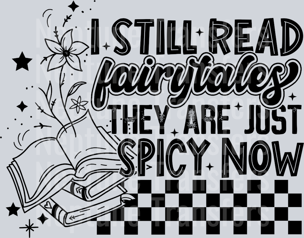 I STILL READ FAIRYTALES THEY ARE JUST SPICY NOW