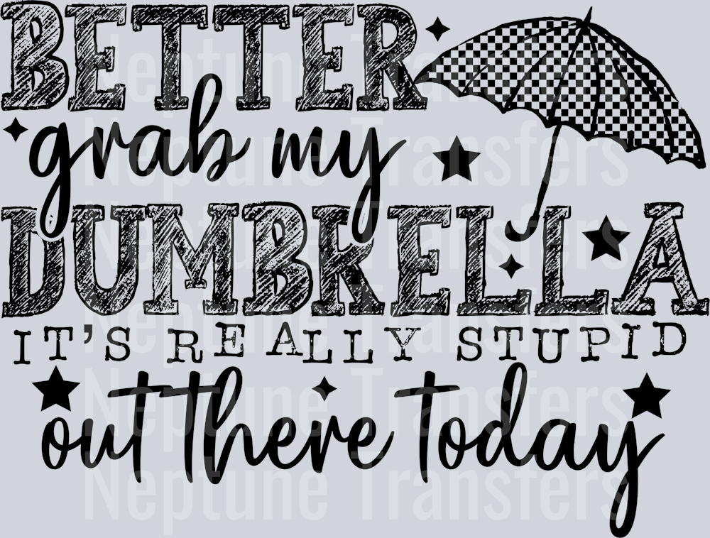 BETTER GRAB MY DUMBRELLA