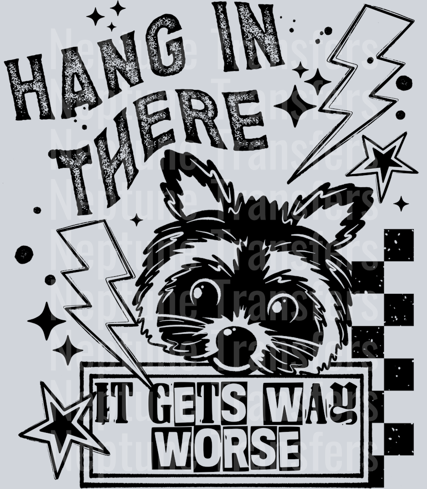 Hang In There It Gets Way Worse