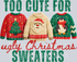 too cute for ugly christmas sweaters