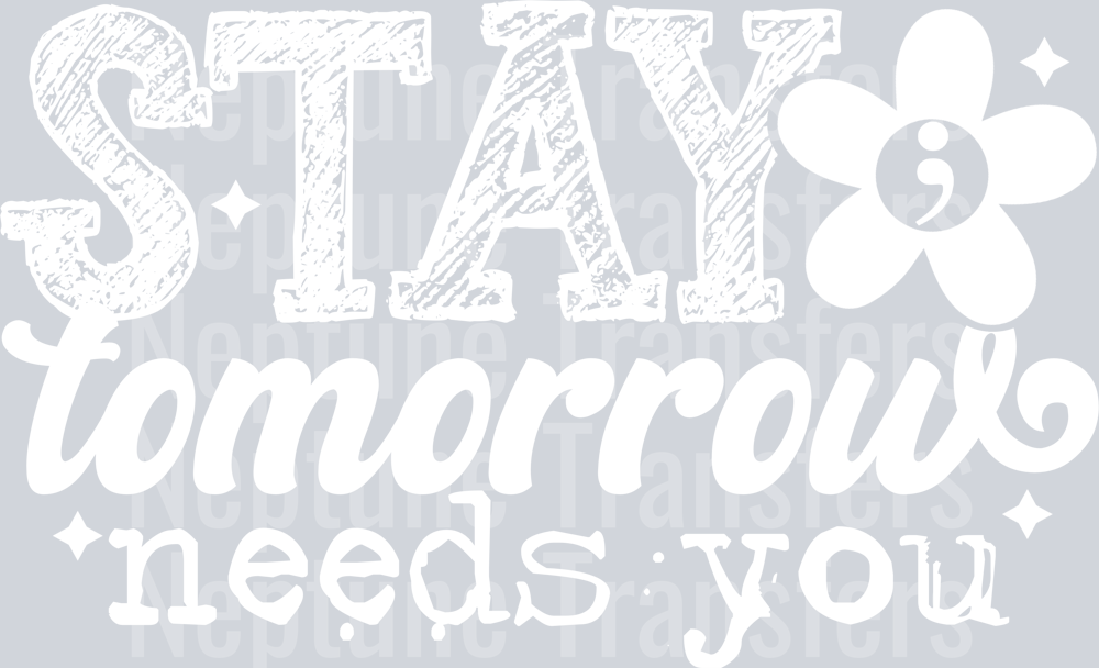 STAY TOMORROW NEEDS YOU WHITE FONT