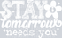 STAY TOMORROW NEEDS YOU WHITE FONT