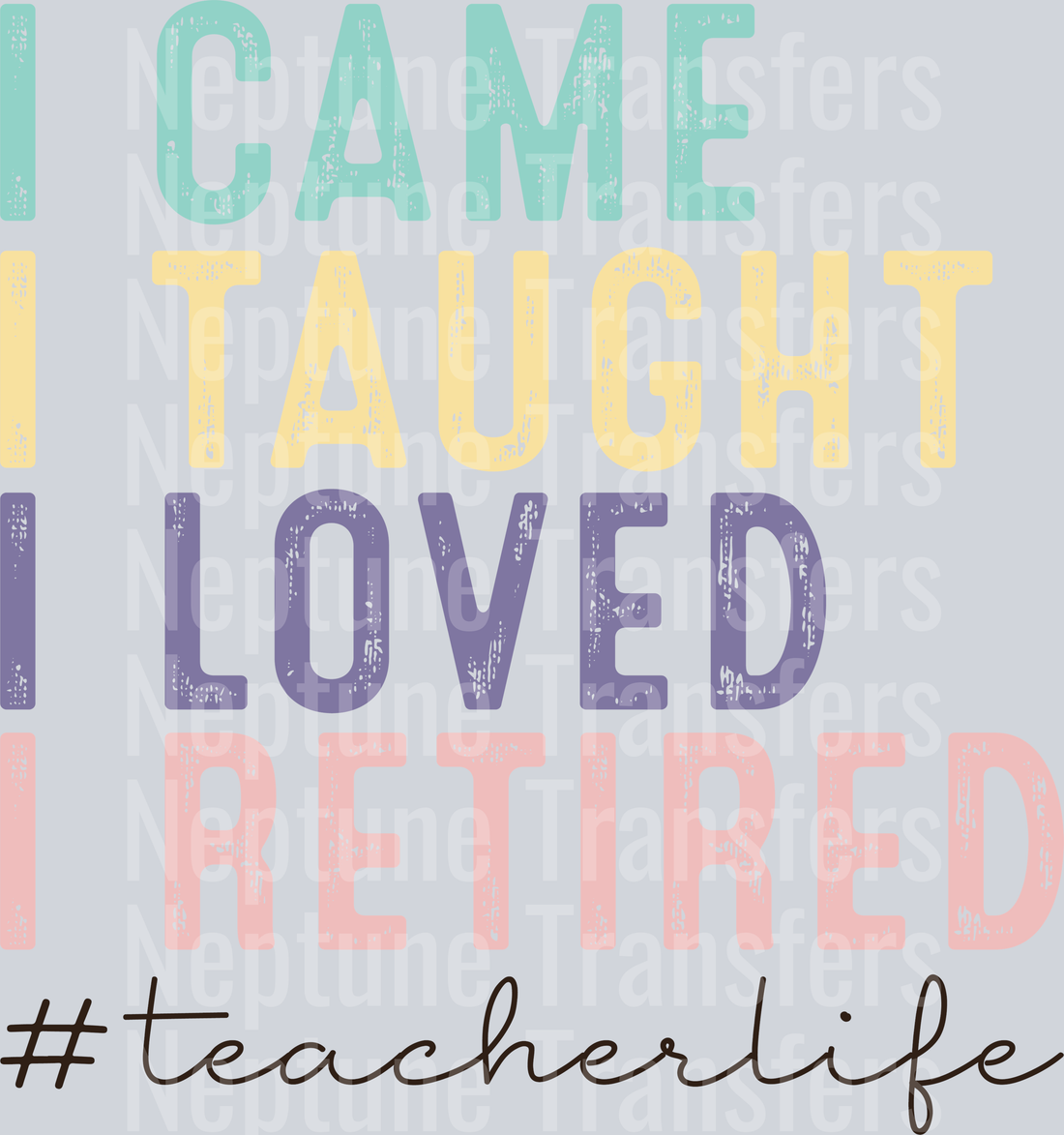 I Came I Taught I Loved I Retired Teacher Life