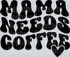Mama Needs Coffee