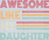 Awesome Like My Daughter