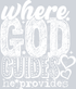 WHERE GOD GUIDES HE PROVIDES WHITE FONT