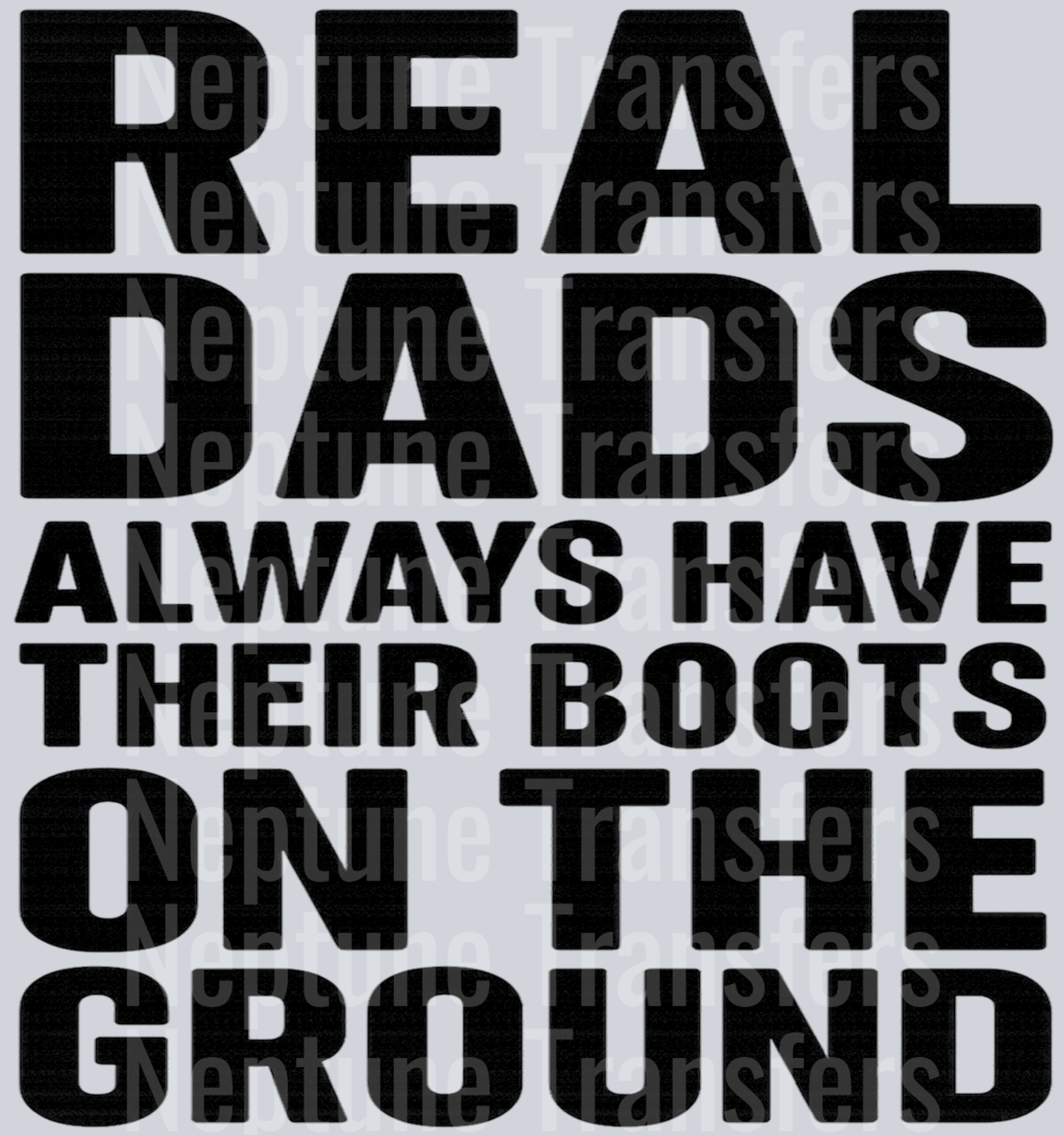 Real Dads Always Have Their Boots on The Ground