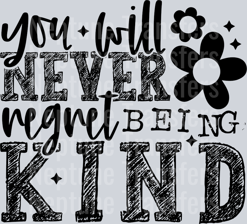 YOU WILL NEVER REGRET BEING KIND BLACK FONT