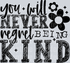 YOU WILL NEVER REGRET BEING KIND BLACK FONT