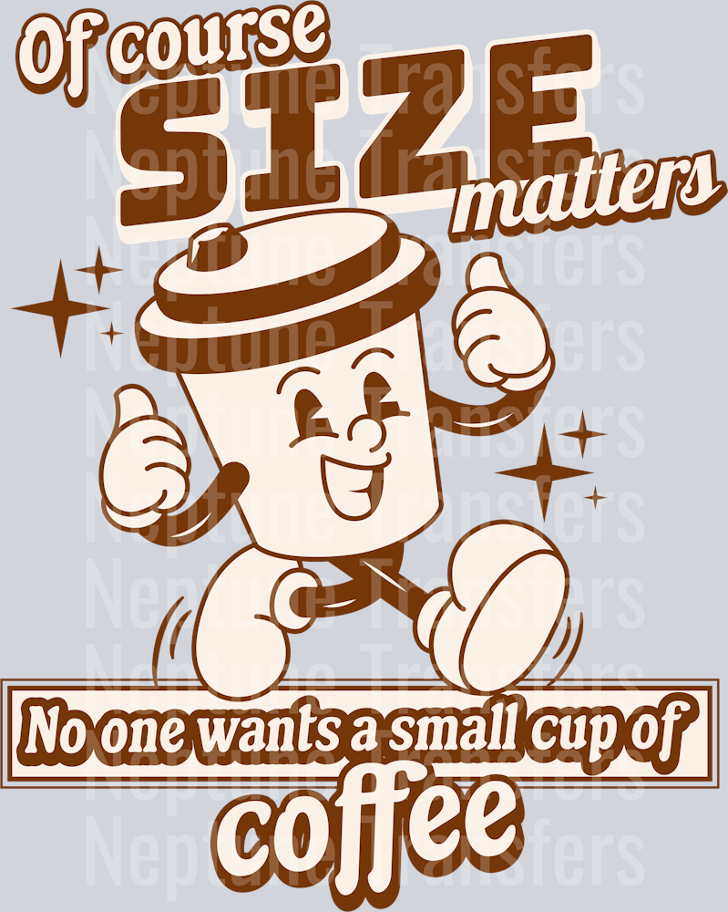 OF COURSE SIZE MATTERS COFFEE